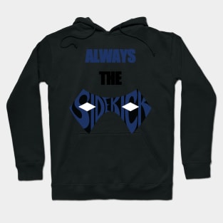 Always The Sidekick Hoodie